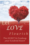 Let Love Flourish: The Secret to Finding Your Kindred Heart - Paperback