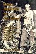From Artillery to Air Corps: The World War 2 Memoir of a Green Mountain Cannoneer Turned B-24 Radioman - Paperback