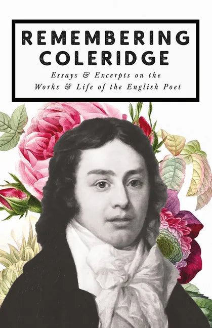 Remembering Coleridge - Essays & Excerpts on the Life & Works of the English Poet - Paperback