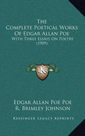The Complete Poetical Works of Edgar Allan Poe: With Three Essays on Poetry (1909) - Hardcover