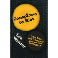Conspiracy to Riot: The Life and Times of One of the Chicago 7 - Paperback