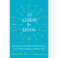 30 Lessons for Loving: Advice from the Wisest Americans on Love, Relationships, and Marriage - Paperback