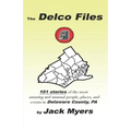 The Delco Files: 101 stories of the most amazing and unusual people, places, and historical events in Delaware County, PA - Paperback
