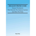Healed From Lyme: Natural Treatments That Nourish The Immune System And Heal The Body - Paperback