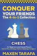 Chess for Beginners: Conquer your Friends: The 4-in-1 Collection: How to Play Chess, Strategy, Tactics, and Endgame - Paperback