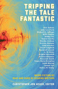 Tripping the Tale Fantastic: Weird Fiction by Deaf and Hard of Hearing Writers - Paperback