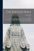 The English Bible; an External and Critical History of the Various English Translations of Scripture, With Remarks on the Need of Revising the English - Paperback