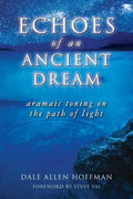 Echoes of an Ancient Dream: Aramaic Toning on the Path of Light - Paperback