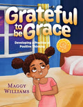 Grateful to be Grace: Developing A Practice of Positive Thinking - Paperback