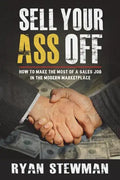 Sell Your Ass Off: How to Make the Most of a Sales Job in the Marketplace - Paperback