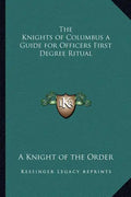 The Knights of Columbus a Guide for Officers First Degree Ritual - Paperback
