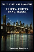 Cartel Kings and Gangsters; Chitty, Chitty, Bang, Bang!!! - Paperback