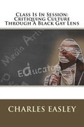 Class Is In Session: Critiquing Culture Through A Black Gay Lens - Paperback