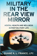 Military in the Rear View Mirror: Mental Health and Wellness in Post-Military Life - Paperback