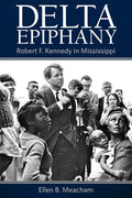 Delta Epiphany: Robert F. Kennedy in Mississippi - Paperback