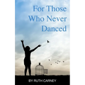 For Those Who Never Danced - Paperback