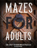 Maze Book For Adults: Normal, Medium And Hard Mazes For Relaxation and To Keep Your Mind Focused. 120 Puzzles. - Paperback