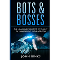 Bots & Bosses: The Hilariously Chaotic Symphony of Management in the Age of AI - Paperback