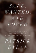Safe, Wanted, and Loved: A Family Memoir of Mental Illness, Heartbreak, and Hope - Hardcover