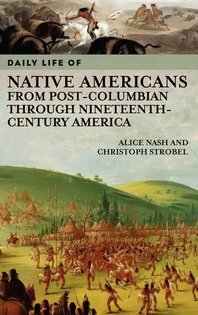 Daily Life of Native Americans from Post-Columbian through Nineteenth-Century America - Hardcover
