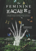 The Feminine Macabre Volume III: A Woman's Journal of All Things Strange and Unusual - Paperback
