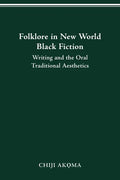 Folklore in New World Black Fiction: Writing and the Oral Traditional Aesthetics - Paperback