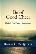 Be of Good Cheer: Christ's Five Victory Commands - Paperback