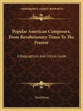 Popular American Composers, from Revolutionary Times to the Present: A Biographical and Critical Guide - Paperback