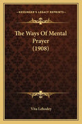 The Ways of Mental Prayer (1908) - Paperback