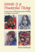 Words Is a Powerful Thing: Twenty Years of Teaching Creative Writing at Douglas County Jail - Paperback