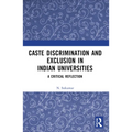 Caste Discrimination and Exclusion in Indian Universities: A Critical Reflection - Paperback