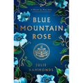 Blue Mountain Rose: A Novel in Five Acts - Hardcover
