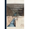 The Great Tunnel At Niagara Falls: The Story Of A Bore That Is Not A Bore - Paperback