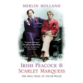 Irish Peacock and Scarlet Marquess: The Real Trial of Oscar Wilde - Paperback