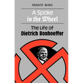 A Spoke in the Wheel: The Life of Dietrich Bonhoeffer - Paperback