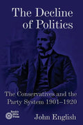 The Decline of Politics: The Conservatives and the Party System, 1901-1920 - Paperback