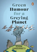 Green Humour for a Greying Planet (Amazingly Evocative Cartoons on Environment and Ecology by Renowned Cartoonist Rohan Chakravarty) - Paperback