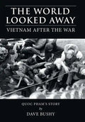 The World Looked Away: Vietnam After the War - Hardcover