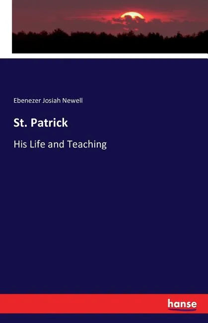 St. Patrick: His Life and Teaching - Paperback