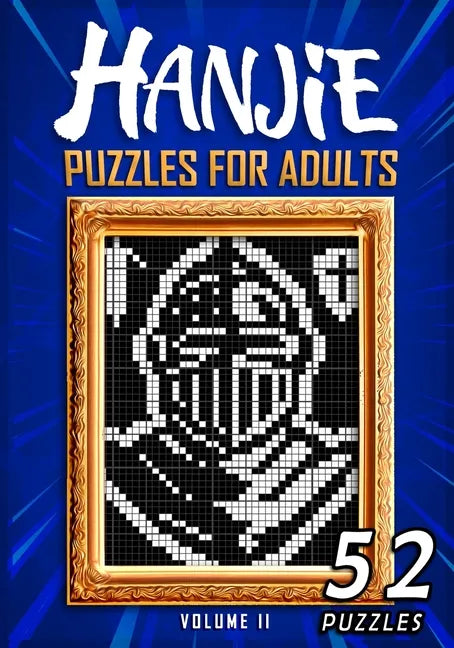Hanjie Puzzles For Adults Volume II: Nonogram Picross Griddlers Puzzle Book 52 Japanese Crossword Puzzles - Paperback