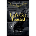 Let's Get Toasted: Unauthorized Sonja Morgan Toaster Oven Cookbook - Paperback