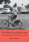 The West - An insider's tales. A romping reporter in Perth's innocent '60s - Paperback