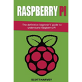 Raspberry Pi: The definitive beginner's guide to understand Raspberry Pi - Paperback