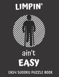 Limpin' Ain't Easy: 100 Sudoku Puzzles Large Print - Perfect Knee Surgery Recovery Gift For Women, Men, Teens and Kids - Get Well Soon Act - Paperback
