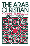 The Arab Christian: A History in the Middle East - Paperback