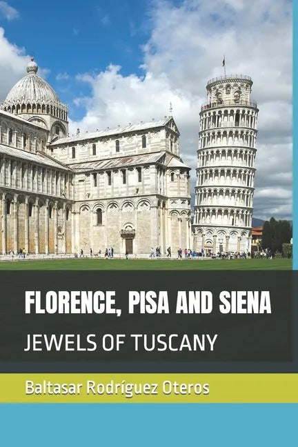 Florence, Pisa and Siena: Jewels of Tuscany - Paperback