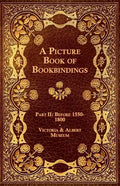 A Picture Book of Bookbindings - Part II: Before 1550-1800 - Victoria & Albert Museum - Paperback