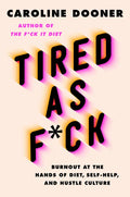 Tired as F*ck: Burnout at the Hands of Diet, Self-Help, and Hustle Culture - Hardcover