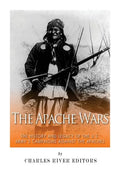 The Apache Wars: The History and Legacy of the U.S. Army's Campaigns against the Apaches - Paperback