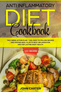 Anti Inflammatory Diet Cookbook: The 3 Week Action Plan - 120+ Easy to Follow Recipes and Proven Meal Plan to Beat Inflammation and for Lasting Body H - Paperback